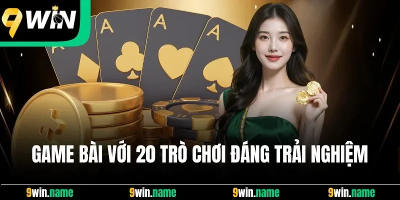 Game bài xây dựng hệ thống 20 trò chơi đáng trải nghiệm