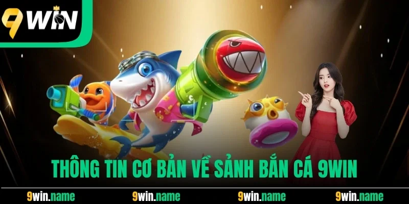 Thông tin cơ bản về sảnh bắn cá 9win