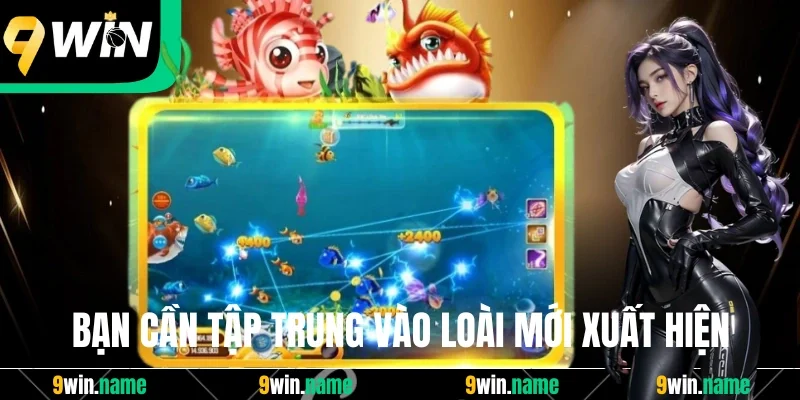 Bạn cần tập trung vào loài mới xuất hiện