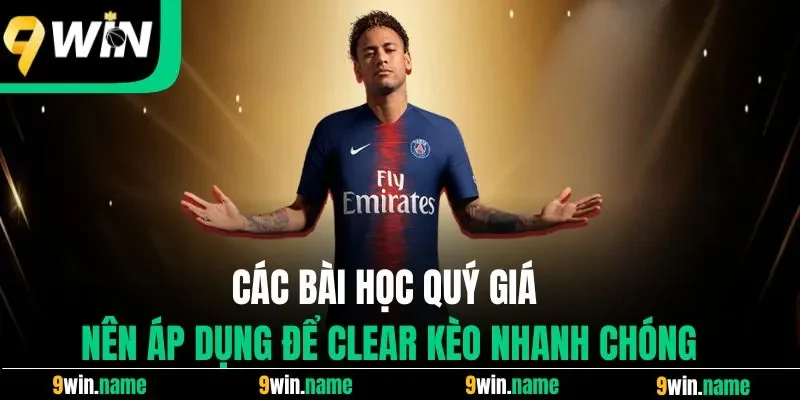 Các bài học quý giá nên áp dụng để clear kèo nhanh chóng