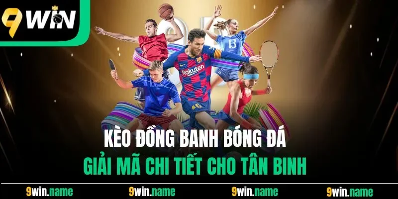 Kèo Đồng Banh Bóng Đá | Giải Mã Chi Tiết Cho Tân Binh