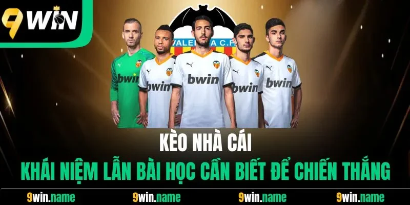 Kèo Nhà Cái | Khái Niệm Lẫn Bài Học Cần Biết Để Chiến Thắng