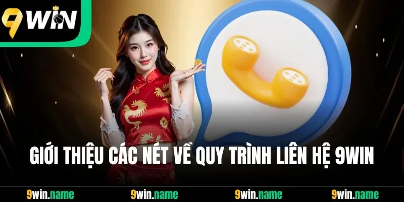 Giới thiệu các nét quan trọng về quy trình liên hệ 9Win