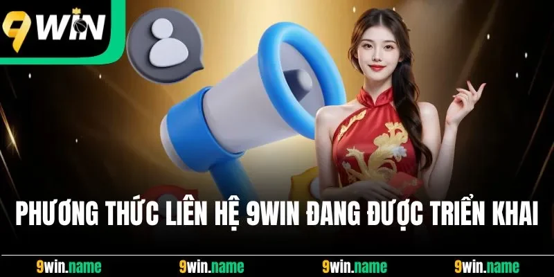 Các phương thức liên hệ 9Win đang được triển khai